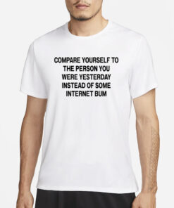 Scottie Barnes Compare Yourself To The Person You Were Yesterday Instead Of Some Internet Bum T-Shirts