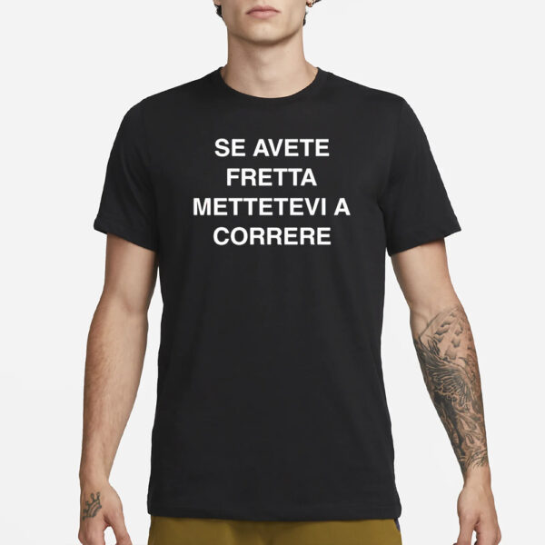 Se Avete Fretta Mettetevi A Correre T-Shirt1