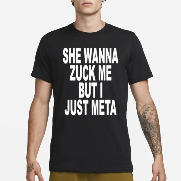 She Wanna Zuck Me But I Just Meta Shirts