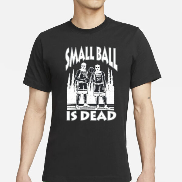 Small Ball Is Dead T-Shirts