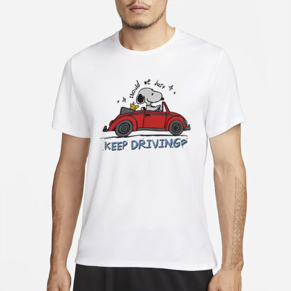 Snoopy X Harry Should We Just Keep Driving Snoopy T-Shirt