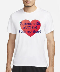 Someone With Autism Stole My Heart T-Shirts