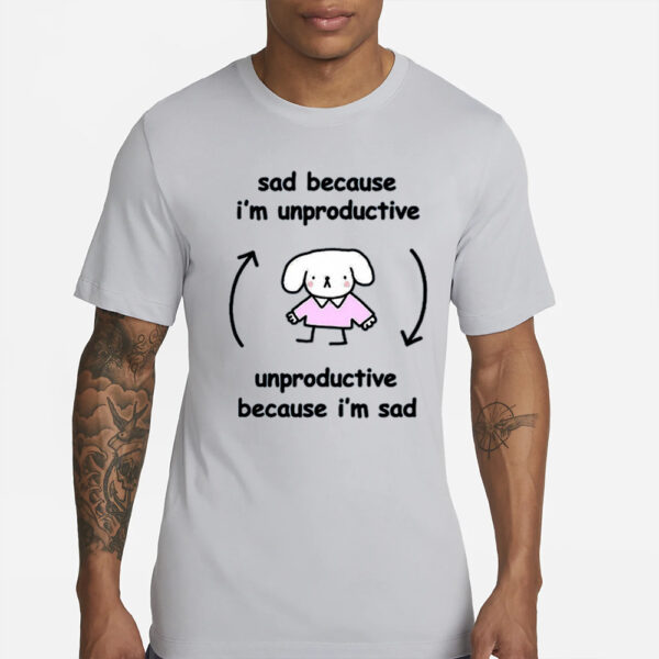 Stinky Katie Sad Because I’m Unproductive Unproductive Because I’m Sad T-Shirt