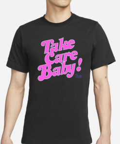 Take Care Baby T-Shirt