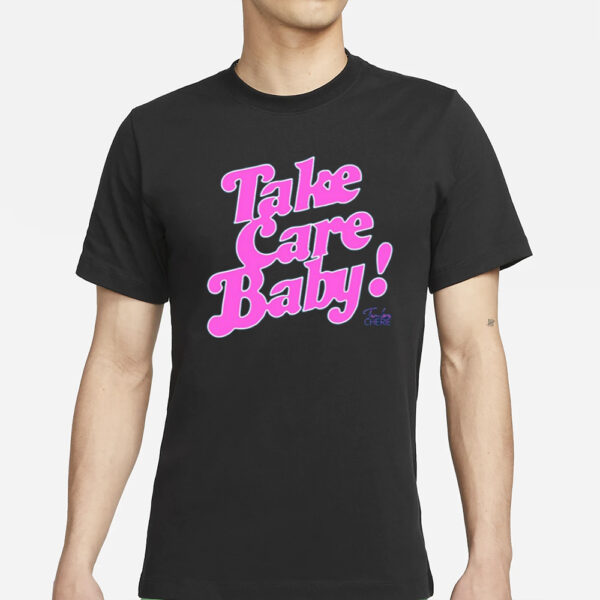 Take Care Baby T-Shirt