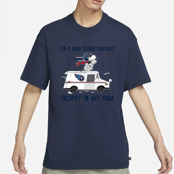 Tennessee Titans on a dark desert highway trophy in my arm Snoopy T-Shirt3