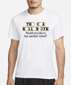 The Cia Killed Jfk Would You Like To Buy Another Vowel T-Shirt1