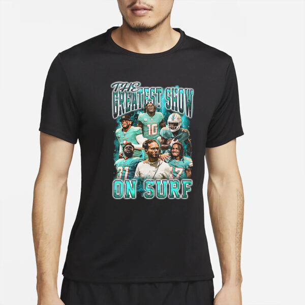 The Greatest Show on Surf Miami Dolphins T-Shirt2