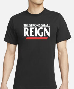 The Strong Shall Reign T-Shirt