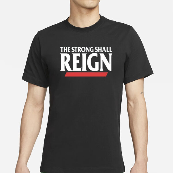 The Strong Shall Reign T-Shirt