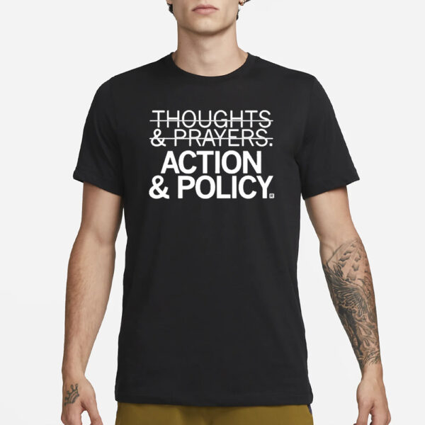 Thoughts And Prayers Action And Policy T-Shirt1