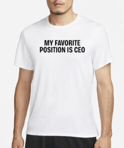 Tommie Lee My Favorite Position Is Ceo T-Shirts