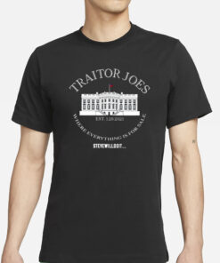 Traitor Joe’s Est 1 20 2021 Where Everything Is For Sale Steve Will Do It T-Shirts