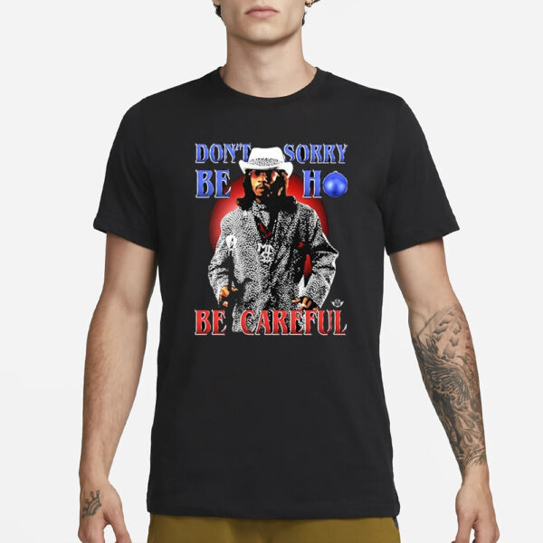 TyCun Don’t Sorry Be Ho Be Careful T-Shirt3