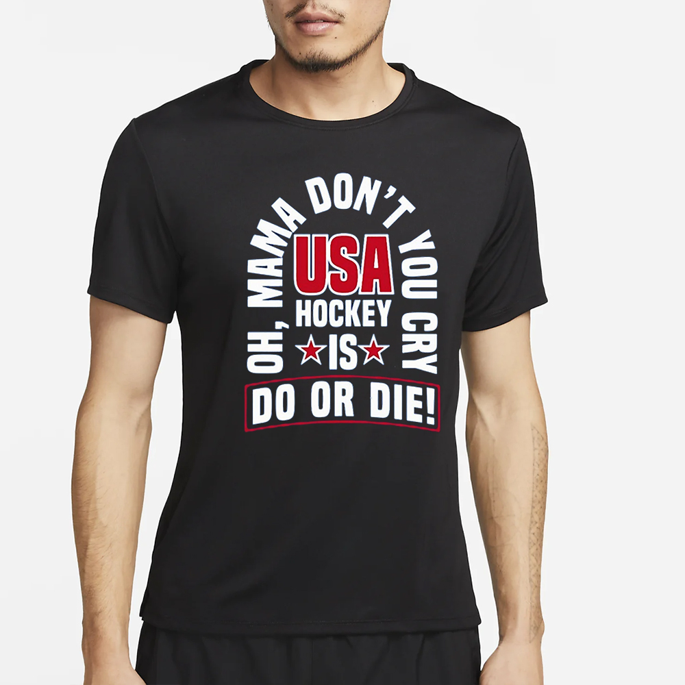 United State Hockey Oh Mama Don’t You Cry Usa Hockey Is Do Or Die T-Shirt 4 United State Hockey Oh Mama Don’t You Cry Usa Hockey Is Do Or Die T-Shirt2