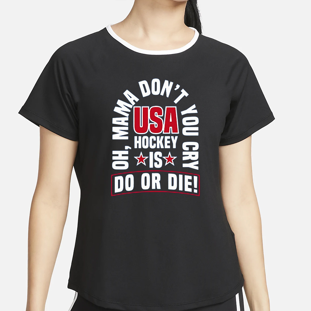 United State Hockey Oh Mama Don’t You Cry Usa Hockey Is Do Or Die T-Shirt 5 United State Hockey Oh Mama Don’t You Cry Usa Hockey Is Do Or Die T-Shirt4