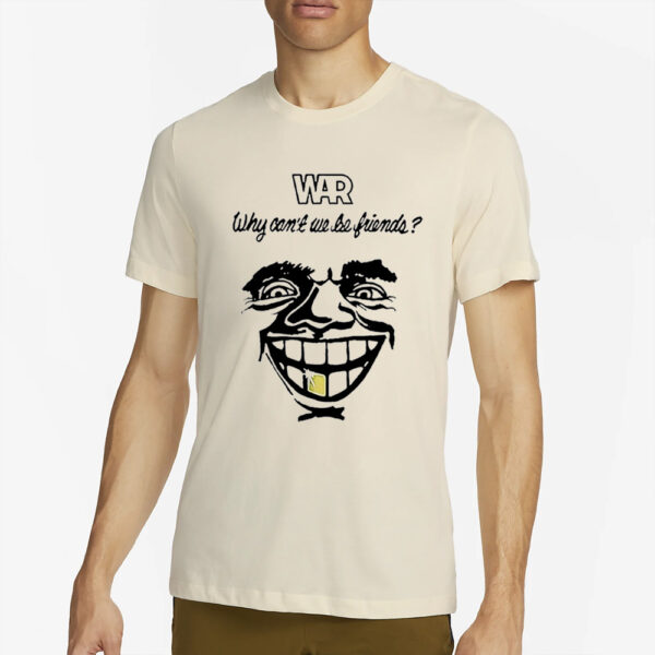 WAR why can’t we be friends T-Shirt2