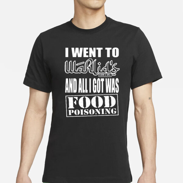 Wahlid Mohammad I Went To Wahlid’s And All I Got Was Food Poisoning T-Shirt