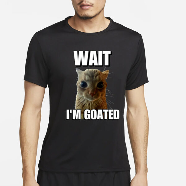 Wait I’m Goated Cringey T-Shirt2