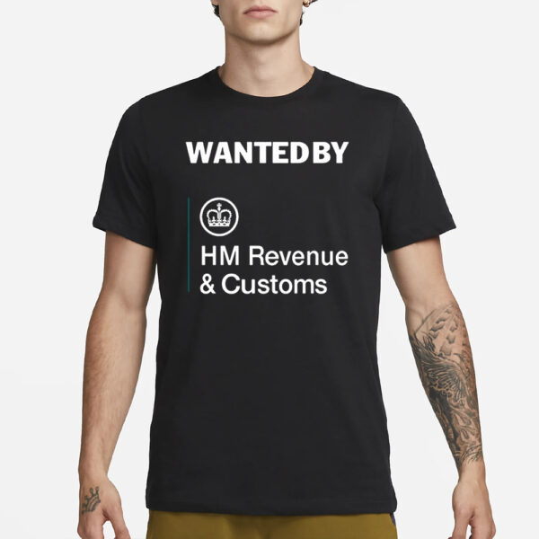 Wanted By Hm Revenue And Customs T-Shirt1