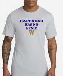 Washington Fan's Wearing Harbaugh Has No Penix T-Shirt