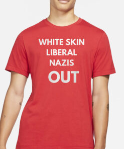 White Skin Liberal Nazis Out T-Shirt3