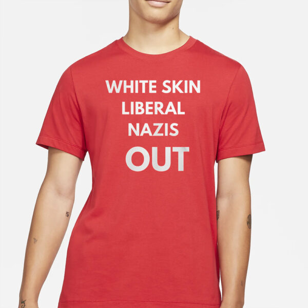 White Skin Liberal Nazis Out T-Shirt3