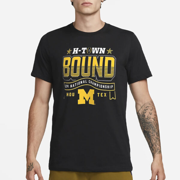 Wolverines H-Town Bound 2024 National Championship Game Shirt1