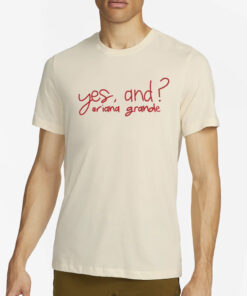 Yes, And Ariana Grande T-Shirt2