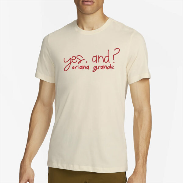 Yes, And Ariana Grande T-Shirt2