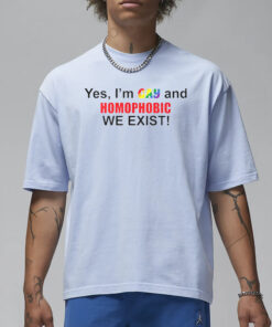 Yes I’m Gay And Homophobic We Exist T-Shirt3