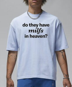 ellesong Do They Have Milfs In Heaven T-Shirt1