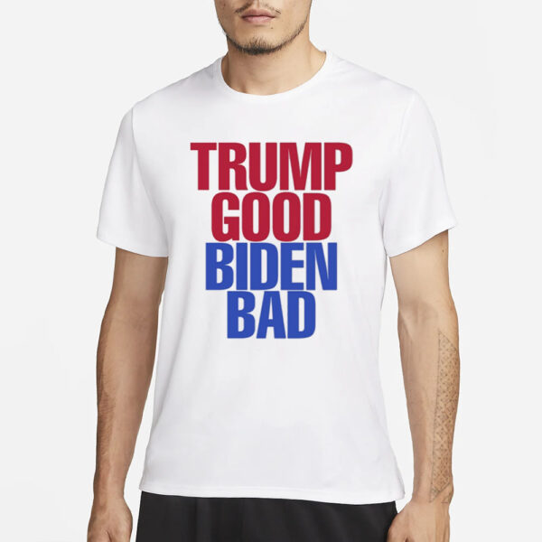 Adamfrancisco Trump Good Biden Bad T-Shirt1