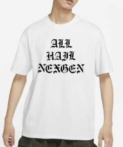 All Hail NexGen T-Shirt