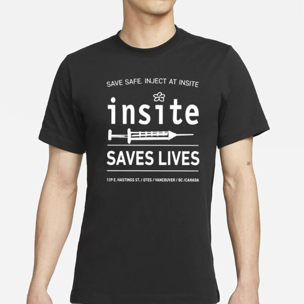 Be Safe Inject At Insite Insite Saves Lives T-Shirt