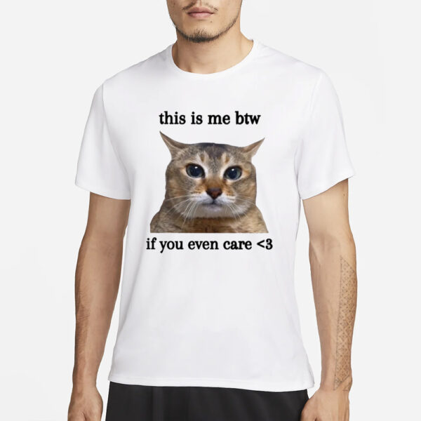 Bruhtees This Is Me Btw If You Even Care T-Shirt3