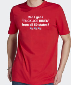 Can I Get A Fuck Joe Biden From All 50 States Shirts