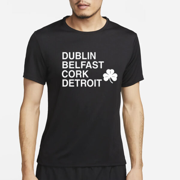 Dublin Belfast Cork Detroit T Shirt2