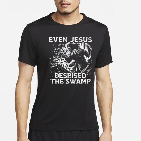 Even Jesus Despised The Swamp T-Shirt4