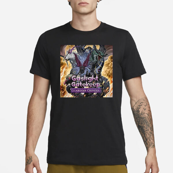 Gnurrgard Gaslight Gatekeep Guardian Chimera T-Shirt3