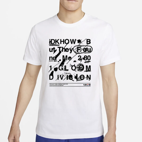 Idkhow They Found Me Gloom Division Doodle T-Shirt4