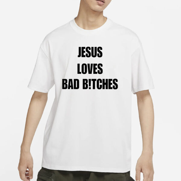 Jesus Loves Bad Bitches T-Shirt