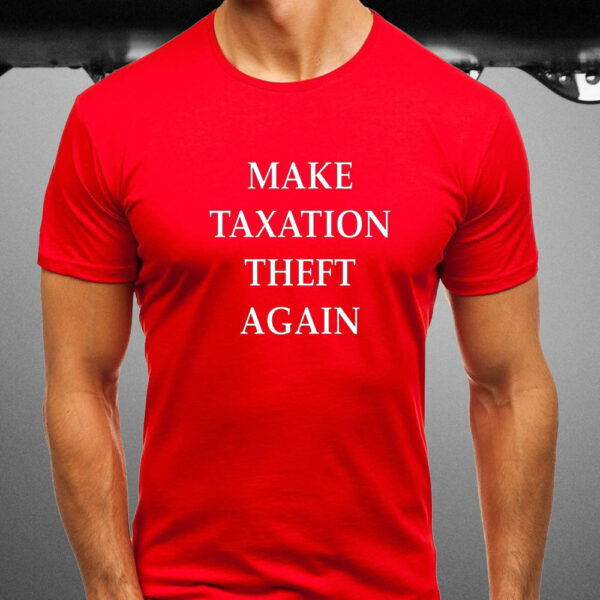 Lspoonerd Make Taxation Theft Again T-Shirt1