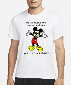 Mickey Mouse The Horrors Are Never Ending Yet I Still Persist Limited T-Shirt1