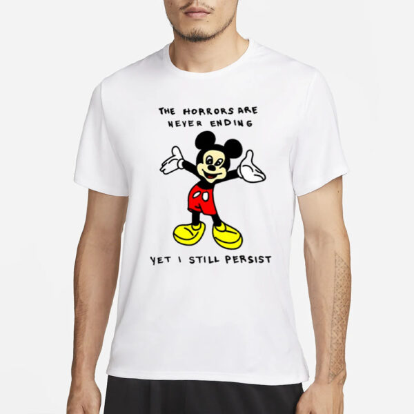 Mickey Mouse The Horrors Are Never Ending Yet I Still Persist Limited T-Shirt1