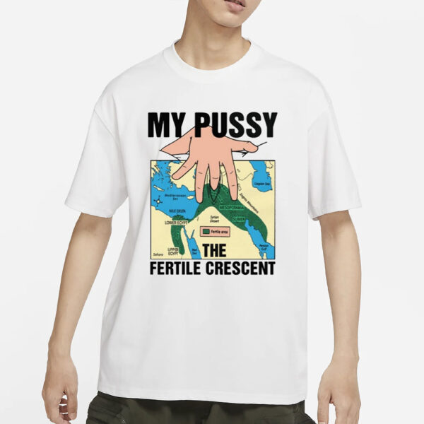 My Pussy The Fertile Crescent T-Shirts