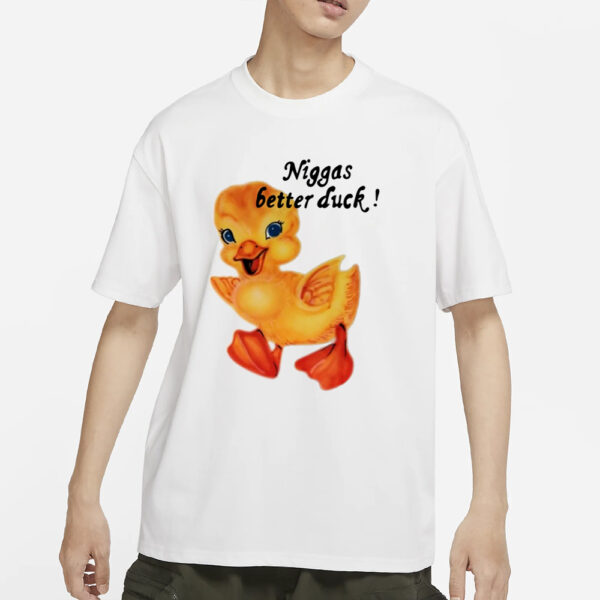 $Not Niggas Better Duck T-Shirts