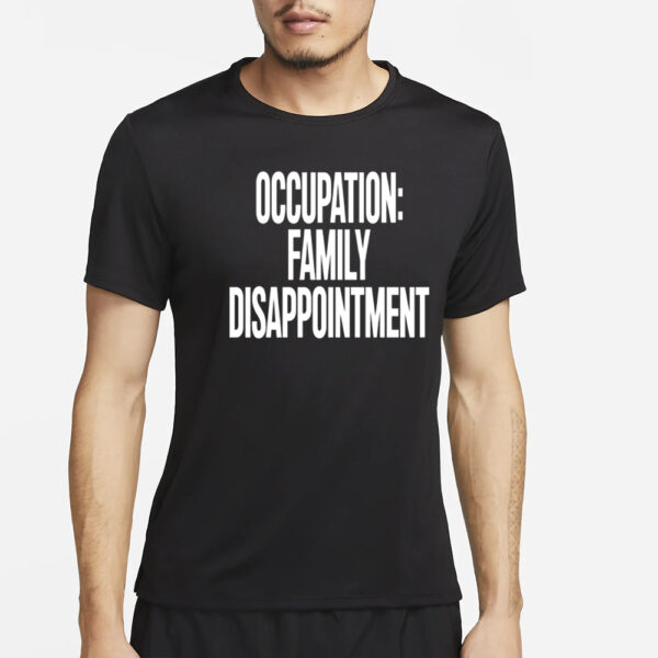 Occupation Family Disappointment Limited T-Shirt4