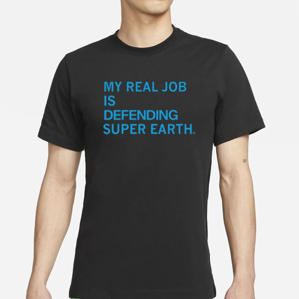 Raygunsite My Real Job Is Defending Super Earth T-Shirt