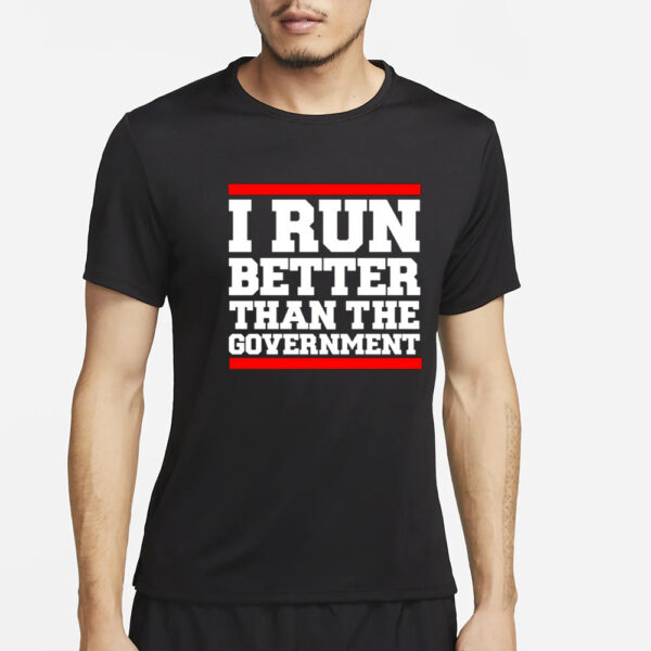 Rothmus I Run Better Than The Government T-Shirt2